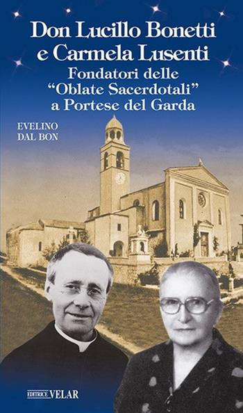 Don Lucillo Bonetti e Carmela Lusenti. Fondatori delle «Oblate Sacerdotali» a Portese del Garda - Evelino Dal Bon - Libro Velar 2021, Messaggeri d'amore | Libraccio.it