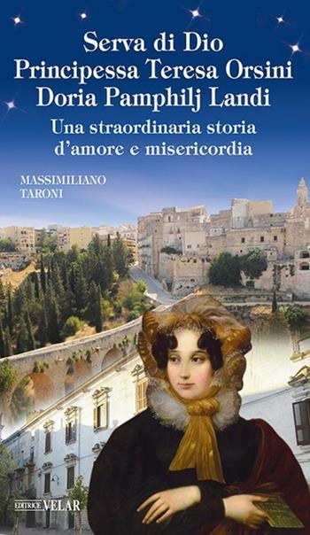 Serva di Dio principessa Teresa Orsini Doria Pamphilj Landi. Una straordinaria storia d’amore e misericordia. Ediz. illustrata - Massimiliano Taroni - Libro Velar 2021, Messaggeri d'amore | Libraccio.it