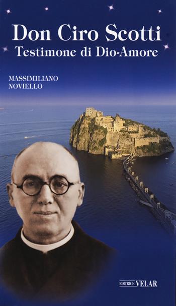 Don Ciro Scotti. Testimone di Dio-Amore - Massimiliano Noviello - Libro Velar 2021, Messaggeri d'amore | Libraccio.it
