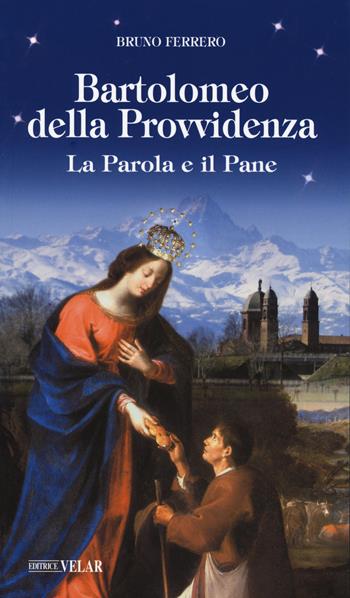 Bartolomeo della Provvidenza. La parola e il pane - Bruno Ferrero - Libro Velar 2021, Messaggeri d'amore | Libraccio.it