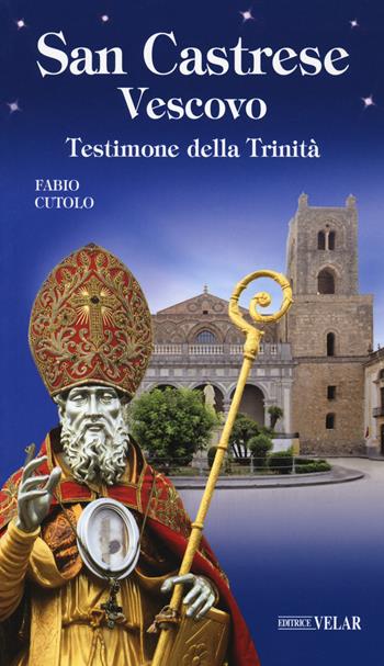 San Castrese vescovo. Testimone della Trinità - Fabio Cutolo - Libro Velar 2021, Messaggeri d'amore | Libraccio.it