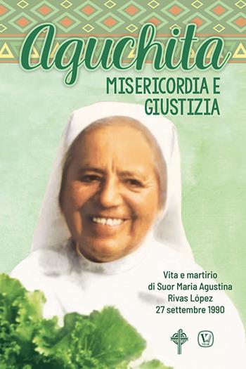 Aguchita. Misericordia e giustizia. Vita e martirio di Suor Maria Agustina Rivas Lopez 27 settembre 1990  - Libro Velar 2021 | Libraccio.it