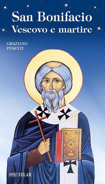 San Bonifacio vescovo e martire - Graziano Pesenti - Libro Velar 2021, Messaggeri d'amore | Libraccio.it