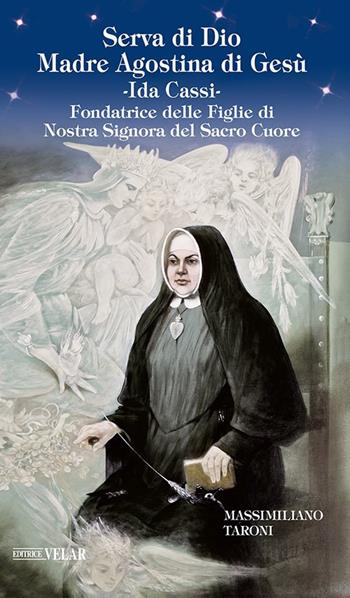 Serva di Dio Madre Agostina di Gesù Ida Cassi. Fondatrice delle Figlie di Nostra Signora del Sacro Cuore - Massimiliano Taroni - Libro Velar 2021, Messaggeri d'amore | Libraccio.it