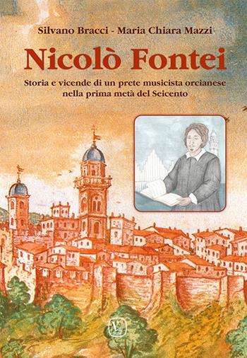 Nicolò Fontei. Storia e vicende di un prete musicista orcianese nella prima metà del Seicento - Silvano Bracci, Maria Chiara Mazzi - Libro Velar 2021 | Libraccio.it