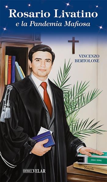 Rosario Livatino e la pandemia mafiosa - Vincenzo Bertolone - Libro Velar 2021, Messaggeri d'amore | Libraccio.it
