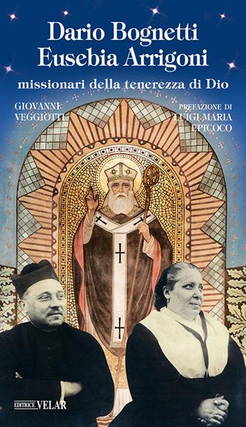Dario Bognetti Eusebia Arrigoni. Missionari della tenerezza di Dio - Giovanni Veggiotti - Libro Velar 2021, Messaggeri d'amore | Libraccio.it