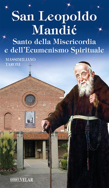 San Leopoldo Mandic. Santo della Misericordia e dell'ecumenismo spirituale - Massimiliano Taroni - Libro Velar 2022, Messaggeri d'amore | Libraccio.it