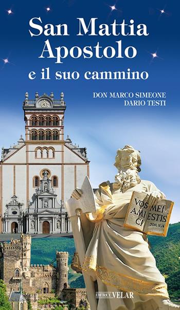 San Mattia Apostolo e il suo cammino - Marco Simeone, Dario Testi - Libro Velar 2022, Blu. Messaggeri d'amore | Libraccio.it