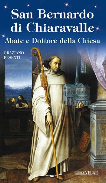 San Bernardo di Chiaravalle. Abate e Dottore della Chiesa - Graziano Pesenti - Libro Velar 2022, Blu. Messaggeri d'amore | Libraccio.it