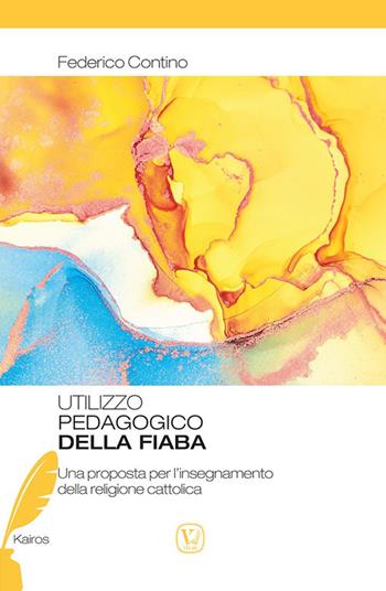 Utilizzo pedagogico della fiaba. Una proposta per l'insegnamento della religione cattolica - Federico Contino - Libro Velar 2022, Kairos | Libraccio.it