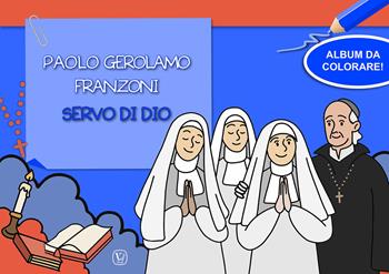 Paolo Gerolamo Franzoni servo di dio. Album da colorare! Ediz. illustrata - Marisa Patarino - Libro Velar 2022 | Libraccio.it