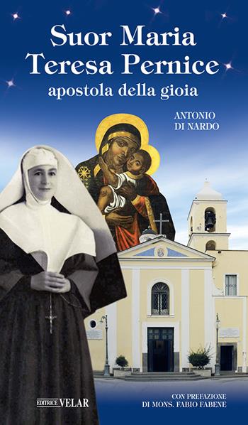 Suor Maria Teresa Pernice. Apostola della gioia - Antonio Di Nardo - Libro Velar 2022, Messaggeri d'amore | Libraccio.it