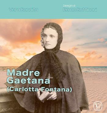 Madre Gaetana (Carlotta Fontana) - Vera Bonaita - Libro Velar 2022, Echi dell'anima | Libraccio.it