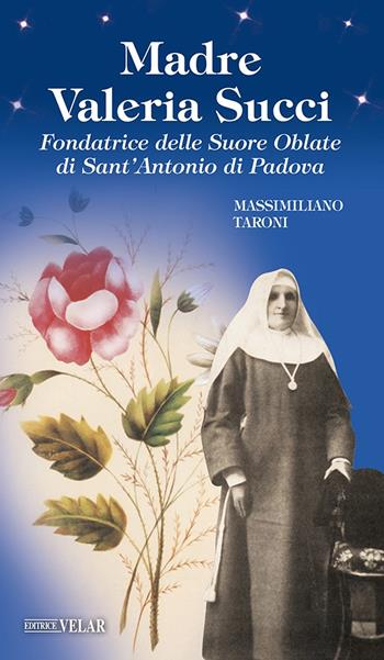 Madre Valeria Succi. Fondatrice delle Suore Oblate di Sant'Antonio di Padova - Massimiliano Taroni - Libro Velar 2022, Messaggeri d'amore | Libraccio.it