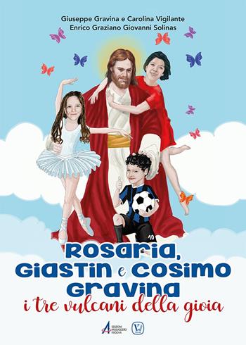 Rosaria, Giastin e Cosimo Gravina. I tre vulcani della gioia - Giuseppe Gravina, Carolina Vigilante, Enrico Graziano Giovanni Solinas - Libro Velar 2022 | Libraccio.it