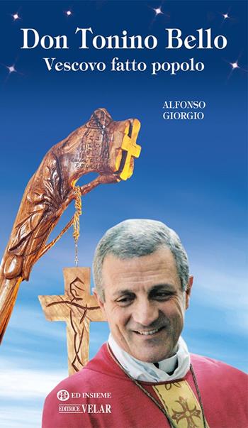 Don Tonino Bello. Vescovo fatto popolo - Alfonso Giorgio - Libro Velar 2022, Messaggeri d'amore | Libraccio.it