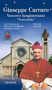 Giuseppe Carraro. Vescovo lungimirante «Venerabile». Ediz. illustrata