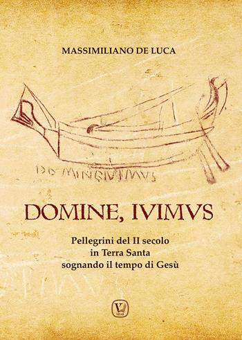 Domine, Ivimus. Pellegrini del II secolo in Terra Santa sognando il tempo di Gesù - Massimiliano De Luca - Libro Velar 2022 | Libraccio.it