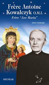 Frère Antoine Kowalczyk O.M.I.. Frère «Ave Maria». Ediz. illustrata