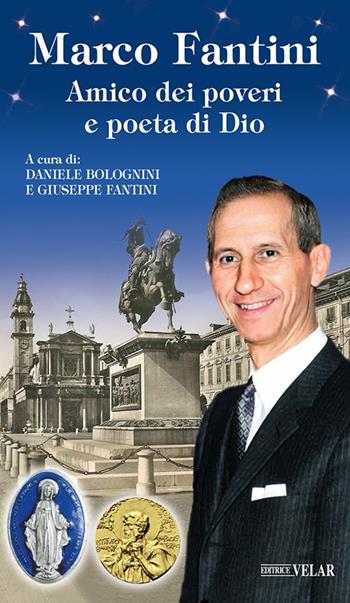 Marco Fantini. Amico dei poveri e poeta di Dio. Ediz. illustrata - Daniele Bolognini, Giuseppe Fantini - Libro Velar 2022, Messaggeri d'amore | Libraccio.it