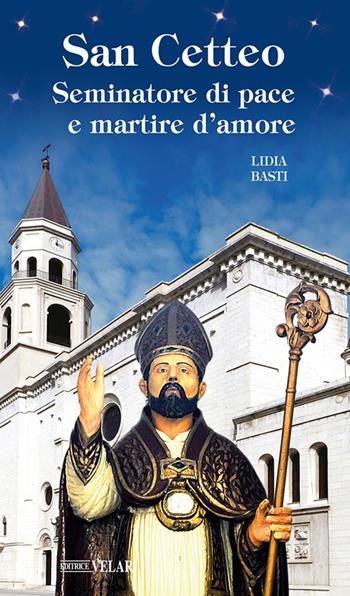 San Cetteo. Seminatore di pace e martire d'amore - Lidia Basti - Libro Velar 2022, Messaggeri d'amore | Libraccio.it