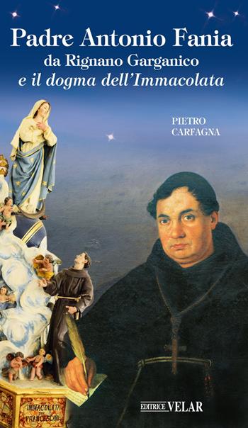 Padre Antonio Fania da Rignano Garganico e il dogma dell'Immacolata. Ediz. illustrata - Pietro Carfagna - Libro Velar 2025, Blu. Messaggeri d'amore | Libraccio.it