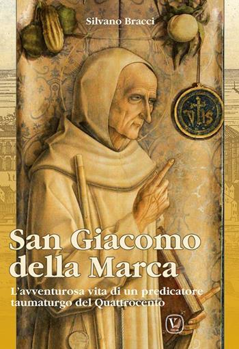 San Giacomo Della Marca. L'avventurosa vita di un predicatore taumaturgo del Quattrocento - Silvano Bracci - Libro Velar 2022 | Libraccio.it