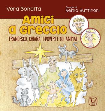 Amici a Greccio. Francesco, Chiara, i poveri e gli animali - Vera Bonaita - Libro Velar 2022, Echi dell'anima | Libraccio.it