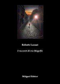 I racconti di via Magolfa - Roberto Lazzari - Libro Midgard 2012, Narrativa | Libraccio.it