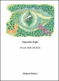 Il volo delle libellule - Samantha Righi - Libro Midgard 2012, Narrativa | Libraccio.it