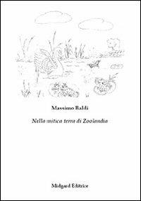 Nella mitica terra di zoolandia - Massimo Baldi - Libro Midgard 2012, Fiabe | Libraccio.it