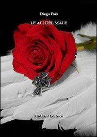 Le ali del male - Diego Fois - Libro Midgard 2012, Narrativa | Libraccio.it