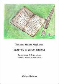 Elzeviri di terza pagina. Istantanee di letteratura, poesia, romanzo, racconto - Rosanna Milano Migliarini - Libro Midgard 2013, Saggistica | Libraccio.it