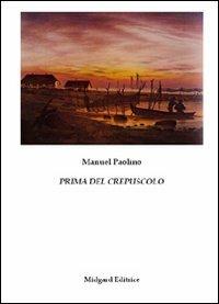 Prima del crepuscolo - Manuel Paolino - Libro Midgard 2013, Poesia | Libraccio.it