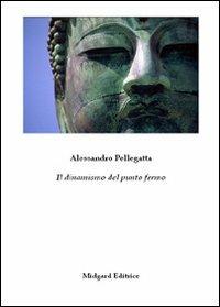 Il dinamismo del punto fermo - Alessandro Pellegatta - Libro Midgard 2013, Narrativa | Libraccio.it
