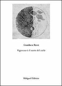 Vigoroso è il moto del cielo - Gianluca Ricci - Libro Midgard 2013, Poesia | Libraccio.it