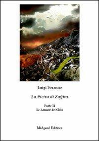La pietra di zaffiro. Le armate del cielo. II parte - Luigi Soranno - Libro Midgard 2013, Narrativa | Libraccio.it