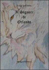 Il signore di Orlando - Luigi La Gloria - Libro Midgard 2013, Narrativa | Libraccio.it