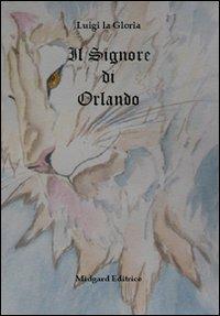 Il signore di Orlando - Luigi La Gloria - Libro Midgard 2013, Narrativa | Libraccio.it