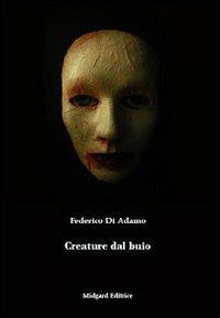 Creature dal buio - Federico Di Adamo - Libro Midgard 2014, Narrativa | Libraccio.it