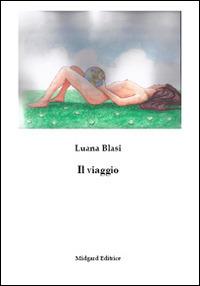 Il viaggio. Favola per bambini grandi - Luana Blasi - Libro Midgard 2014, Erotica | Libraccio.it