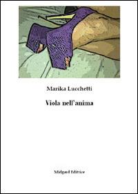 Viola nell'anima - Marika Lucchetti - Libro Midgard 2014, Erotica | Libraccio.it