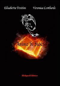 Anime di fuoco - Elisabetta Trottini, Veronica Lombardo - Libro Midgard 2014, Narrativa | Libraccio.it