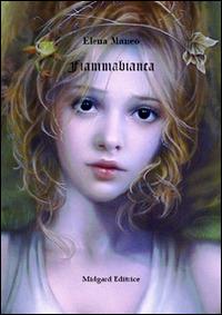Fiammabianca - Elena Maneo - Libro Midgard 2014, Narrativa | Libraccio.it
