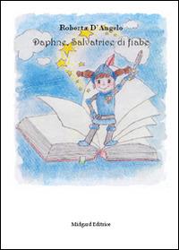 Daphne, salvatrice di fiabe - Roberta D'Angelo - Libro Midgard 2015, Fiabe | Libraccio.it