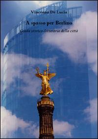A spasso per Berlino. Guida storico-letteraria della città - Vincenzo De Lucia - Libro Midgard 2015, Saggistica | Libraccio.it