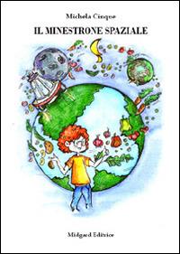 Il minestrone spaziale - Michela R. Cinque - Libro Midgard 2015, Fiabe | Libraccio.it