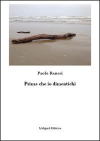 Prima che io dimentichi - Paolo Raneri - Libro Midgard 2015, Narrativa | Libraccio.it