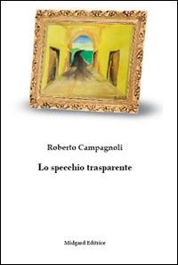Lo specchio trasparente - Roberto Campagnoli - Libro Midgard 2015, Narrativa | Libraccio.it